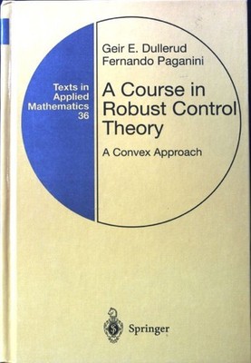 A Course in Robust Control Theory: A Convex Approach Texts in Applied Mathematic
