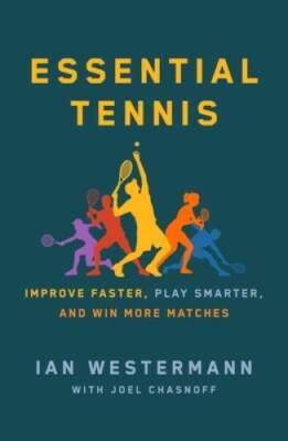 Essential Tennis: Improve Faster, Play Smarter, and Win More Matches - GOOD