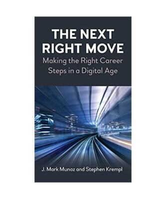 The Next Right Move: Making the Right Career Steps in a Digital Age, J. Mark Mun