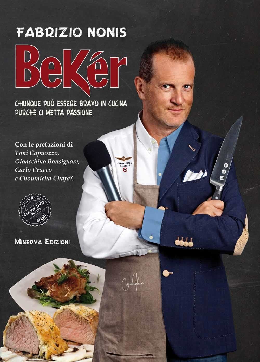 Libri Fabrizio Nonis - Beker. Chiunque Puo Essere Bravo In Cucina Purche Ci Mett