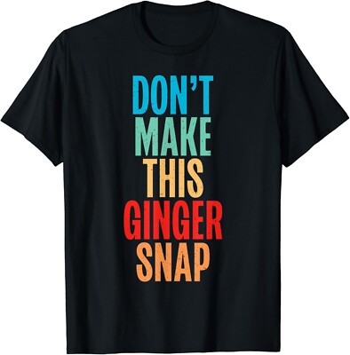 Dont make this Ginger Snap Redhead Gift Unisex T-Shirt