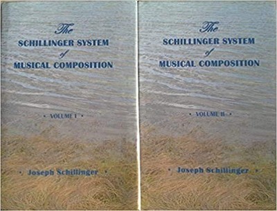 THE SCHILLINGER SYSTEM OF MUSICAL COMPOSITION 2 VOLS. BY Joseph Schillinger