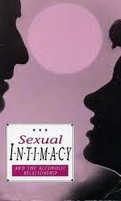 Sexual Intimacy and the Alcoholic Relationship (Al-Anon : On Sex and Sobriet...