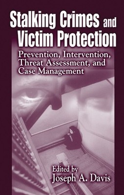 Stalking Crimes and Victim Protection: Prevention, Intervention, Threat Assessme