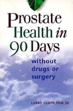 Prostate Health in 90 Days - Paperback By Clapp Ph.D, Larry - VERY GOOD