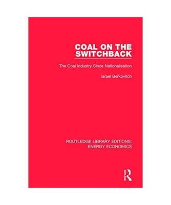 Coal on the Switchback: The Coal Industry Since Nationalisation: The Coal Indust