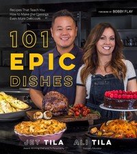 101 Epic Dishes: Recipes That Teach You How to Make the Classics Even More Delic
