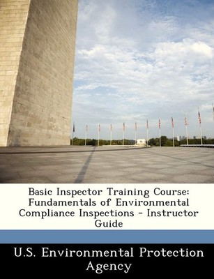 U S Environment Basic Inspector Training Course: Fundamentals of Env (Paperback)