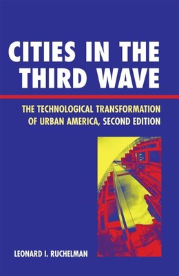 Cities in the Third Wave : The Technological Transformation of Urban America,...