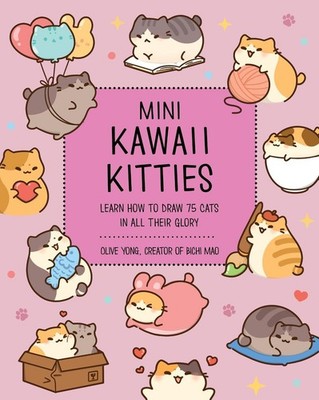 Mini Kawaii Kitties: Learn How to Draw 75 Cats in All Their Glory by Olive Yong 