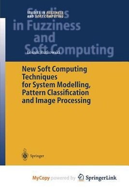 New Soft Computing Techniques for System Modeling, Pattern Classification and Im