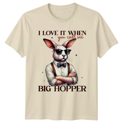Big Hopper Osterhase T-Shirt - I Love It When You Call Me Tee