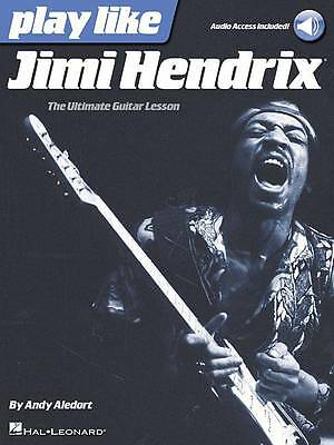 Play Like Jimi Hendrix: The Ultimate Guitar Lesson Book by Andy Aledort ...