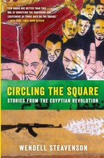 Circling the Square: Stories from the Egyptian Revolution by Steavenson