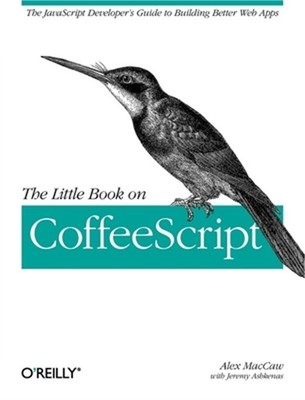 The Little Book on Coffeescript: The JavaScript Developer's Guide to Building Be