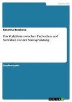 Katarina Bezakova | Das VerhäLtnis Zwischen Tschechen Und Slowaken Vor Der...