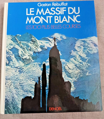 Le Massif du Mont Blanc: 100 Plus Belles Courses - Gaston Rebuffat - 1983 Denoel
