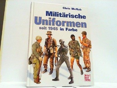 Militärische Uniformen seit 1945 in Farbe. McNab, Chris: