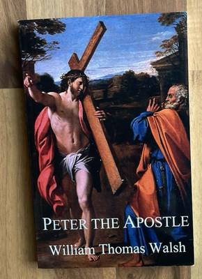 Peter The Apostle Catholic Book William Thomas Walsh
