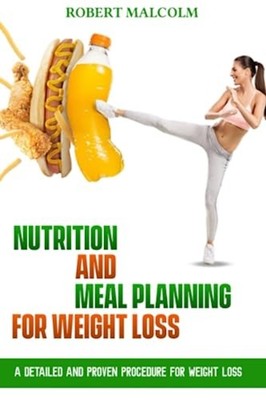Nutrition and Meal Planning for Weight Loss A Detailed  -  NEW ROBERT. MALCOLM 2