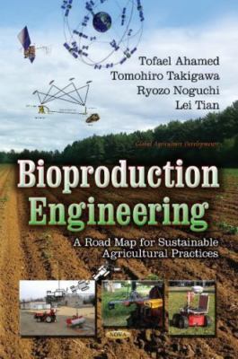 Bioproduction Engineering : A Road Map for Sustainable Agricultural Practice,...