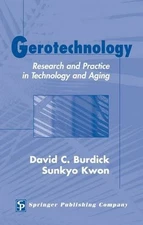 GEROTECHNOLOGY: RESEARCH AND PRACTICE IN TECHNOLOGY AND By Burdick David Phd
