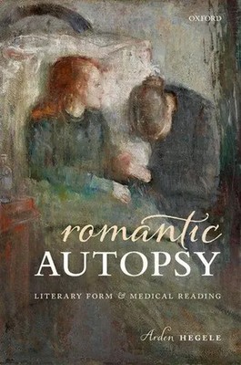 Romantic Autopsy | Literary Form and Medical Reading | Arden Hegele | Englisch