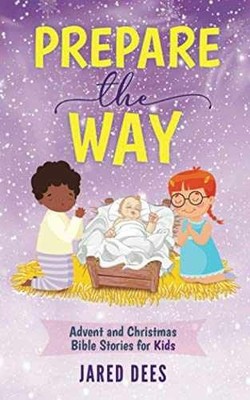Prepare the Way: Advent and Christmas - Paperback, by Dees Jared - Very Good
