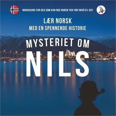 Mysteriet Om Nils. Laer Norsk Med En Spennende Historie. Norskkurs for Deg SOM K