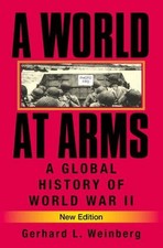 A World at Arms: A Global History of World War II 2nd Edition by Gerhard L. Wein