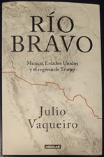 Rio Bravo Mexico, Estados Unidos y el regreso de Trump Por Julio Vaqueiro