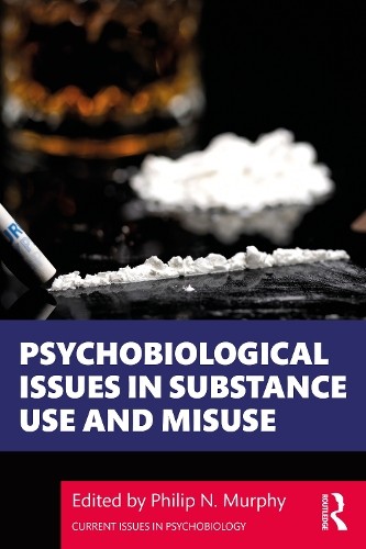 Psychobiological Issues in Substance Use and Misuse by Philip... - 9780367273613