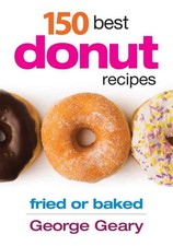 150 Best Donut Recipes: Fried or Baked by George Geary (English) Paperback Book