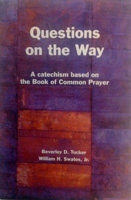 Questions on the Way: a catechism based on The Book of Common Prayer.