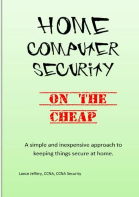 Home Computer Security on the Cheap -  NEW Lance Jeffery 2013