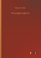 The Jungle Fugitives Edward S. Ellis