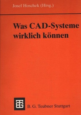 Was CAD-Systeme wirklich können. hrsg. von Josef Hoschek Hoschek, Josef (Herausg