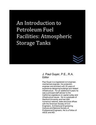 An Introduction to Petroleum Storage Facilities: Atmospheric Storage Tanks by J.