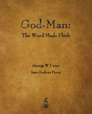 God-Man: The Word Made Flesh - paperback Carey, George W|Perry, Inez Eudora