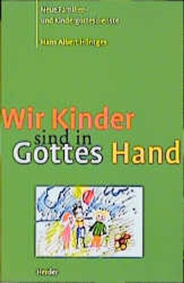 Wir Kinder sind in Gottes Hand. Neue Familien- und Kindergottesdienste
