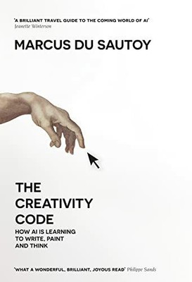 The Creativity Code: How Ai is Learning to Write, Paint and Think Buch