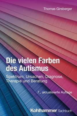 Die vielen Farben des Autismus Spektrum, Ursachen, Diagnose, Therapie und Ber...