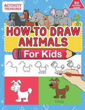 How To Draw Animals For Kids: A Step-By-Step Drawing Book. Learn How To Draw 50