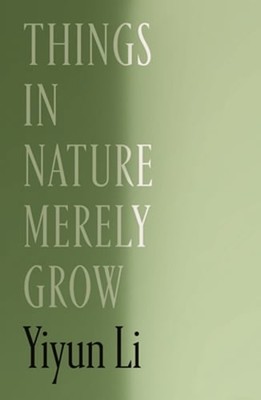 Things in Nature Merely Grow by Yiyun Li: New