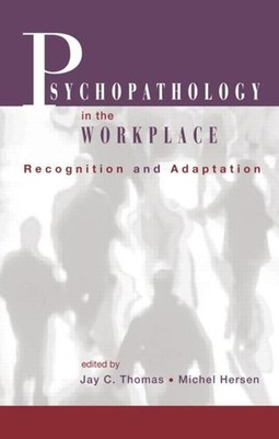 Psychopathology in the Workplace: Recognition and Adaptation by Jay C. Thomas (E