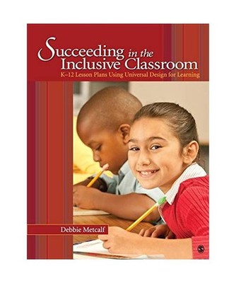 Succeeding in the Inclusive Classroom: K-12 Lesson Plans Using Universal Design 