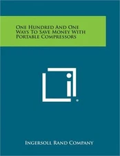 One Hundred and One Ways to Save Money with Portable Compressors (Paperback or S