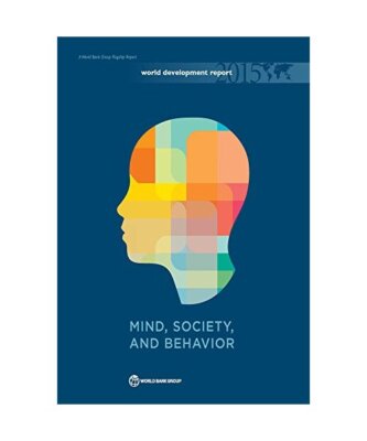World Development Report 2015: Mind, Society, and Behavior, World Bank
