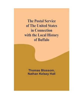 The Postal Service of the United States in Connection with the Local History of 