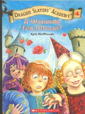 A WEDDING FOR WIGLAF? MCMULLAN KATE SCHOLASTIC INC 2004 DRAGON SLAYERS' ACADEMY